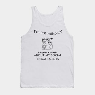 "I'm not antisocial, I'm just choosy about my social engagements" Tank Top